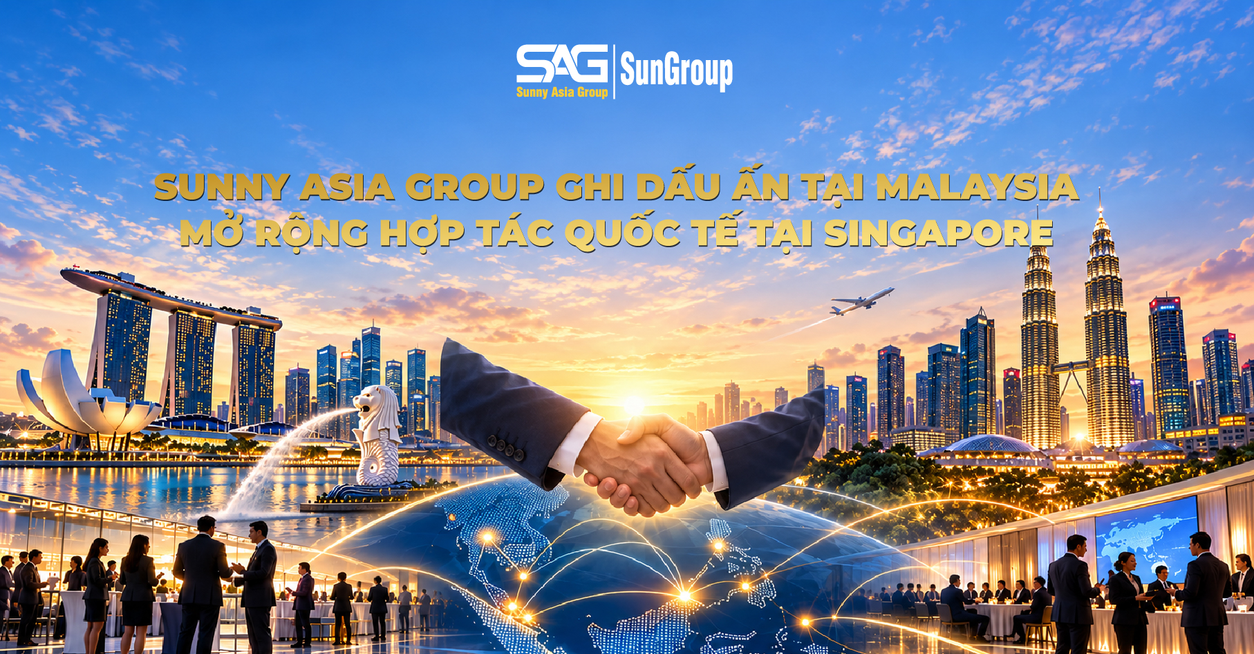 Sunny Asia Group ghi dấu ấn tại Malaysia, mở rộng hợp tác quốc tế tại Singapore